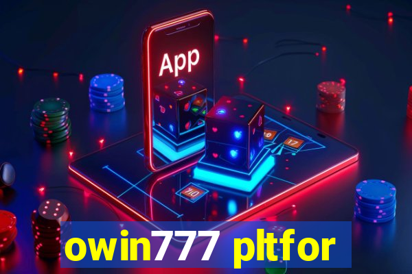 owin777 pltfor